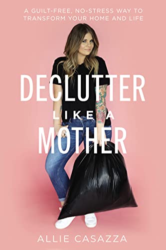 cover image Declutter Like a Mother: A Guilt-Free, No-Stress Way to Transform Your Home and Life