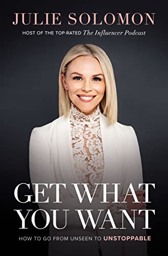 cover image Get What You Want: How to Go from Unseen to Unstoppable