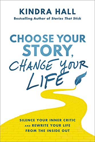 cover image Choose Your Story, Change Your Life: Silence Your Inner Critic and Rewrite Your Life from the Inside Out