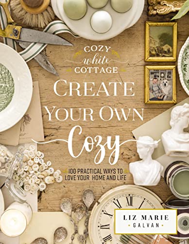 cover image Create Your Own Cozy: 100 Practical Ways to Love Your Home and Life