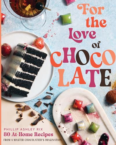cover image For the Love of Chocolate: 80 At-Home Recipes from a Master Chocolatier’s Imagination