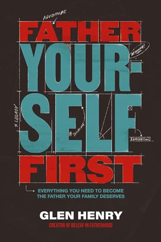 cover image Father Yourself First: Everything You Need to Become the Father Your Family Deserves
