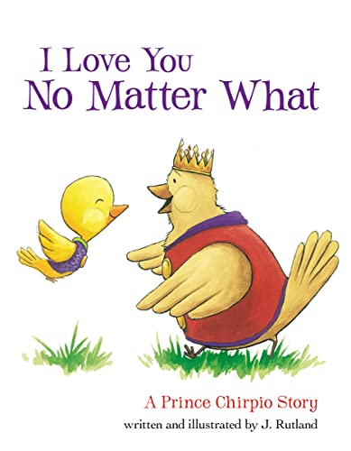 cover image I Love You No Matter What: A Prince Chirpio Story