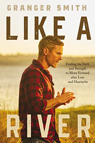 cover image Like a River: Finding the Faith and Strength to Move Forward After Loss and Heartache