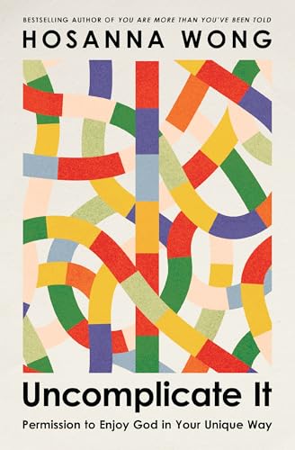 cover image Uncomplicate It: Permission to Enjoy God in Your Unique Way 