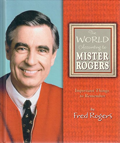 cover image THE WORLD ACCORDING TO MISTER ROGERS: Important Things to Remember