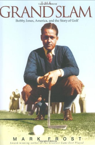 cover image THE GRAND SLAM: Bobby Jones, America and the Story of Golf