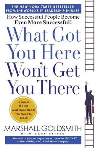 cover image What Got You Here Won't Get You There: How Successful People Become Even More Successful