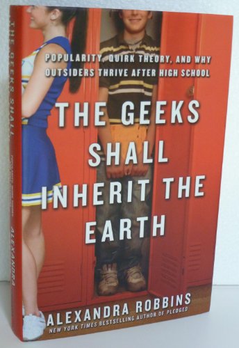 cover image The Geeks Shall Inherit the Earth: Quirk Theory and Why Outsiders Thrive After High School