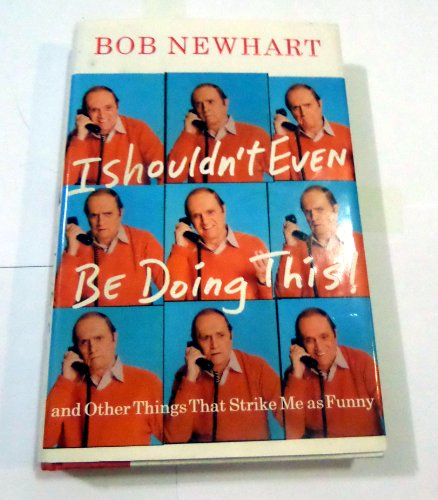 cover image I Shouldn't Even Be Doing This: And Other Things That Strike Me as Funny