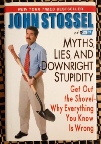 cover image Myths, Lies and Downright Stupidity: Get Out the Shovel—Why Everything You Know Is Wrong