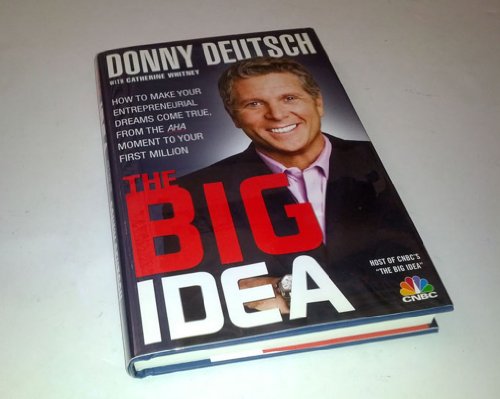 cover image The Big Idea: How to Make Your Entrepreneurial Dreams Come True, from the Aha Moment to Your First Million
