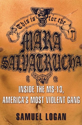 cover image This Is for the Mara Salvatrucha: Inside the MS-13, America’s Most Violent Gang