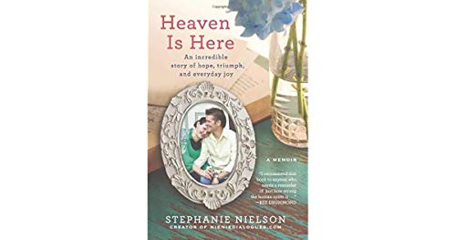 cover image Heaven Is Here: An Incredible Story of Hope, Triumph, and Everyday Joy