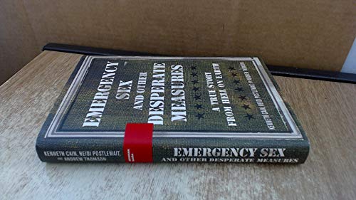 cover image EMERGENCY SEX AND OTHER DESPERATE MEASURES: A True Story from Hell on Earth
