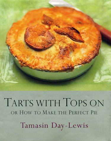 cover image Tarts with Tops on: Or How to Make the Perfect Pie