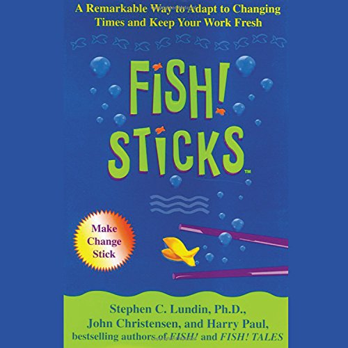 cover image FISH! STICKS: A Remarkable Way to Adapt to Changing Times and Keep Your Work Fresh