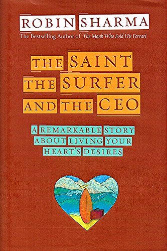 cover image THE SAINT, THE SURFER AND THE CEO: A Remarkable Story About Living Your Heart's Desires