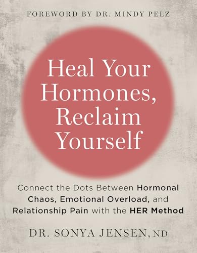 cover image Heal Your Hormones, Reclaim Yourself: Connect the Dots Between Hormonal Chaos, Emotional Overload, and Relationship Pain with the HER Method