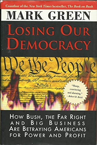 cover image Losing Our Democracy: How Bush, the Far Right and Big Business Are Betraying Americans for Power and Profit