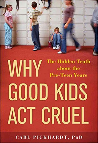 cover image Why Good Kids Act Cruel: The Hidden Truth about the Pre-Teen Years