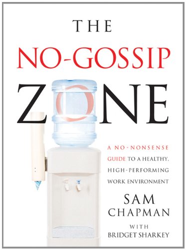 cover image The No-Gossip Zone: A No-Nonsense Guide to a Healthy, High-Performing Work Environment