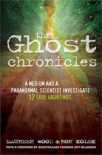 cover image The Ghost Chronicles: A Medium and a Paranormal Scientist Investigate 17 True Hauntings