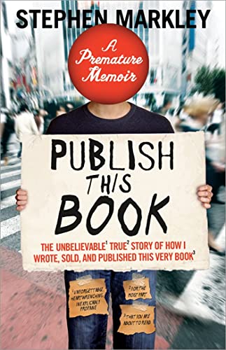 cover image Publish This Book: The (Incredible, Unforgettable, Hilarious, Heartwrenching, Unbelieveable, and) Completely (Mostly) True Story of How I Wrote, Got Published, and (Hopefully) Sold a Memoir About Nothing