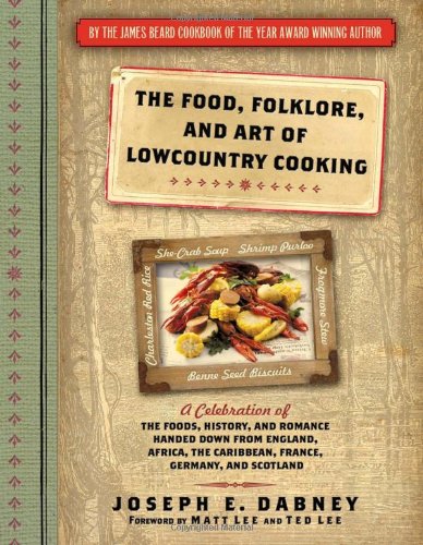 cover image The Food, Folklore, and Art of Lowcountry Cooking: A Celebration of the Foods, History, and Romance Handed Down from England, Africa, the Caribbean, F