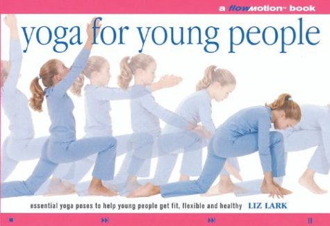 cover image Yoga for Young People: A Flowmotion Book: Essential Yoga Poses to Help Young People Get Fit, Flexible, Supple and Healthy