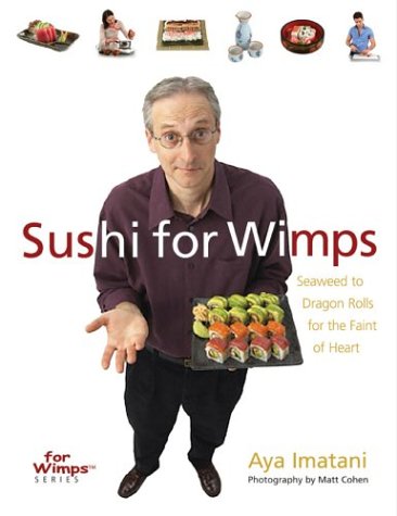 cover image Sushi for Wimps: Seaweed to Dragon Rolls for the Faint of Heart