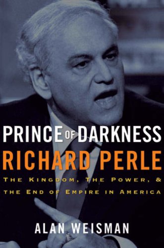 cover image Prince of Darkness: Richard Perle: The Kingdom, the Power, and the End of Empire in America