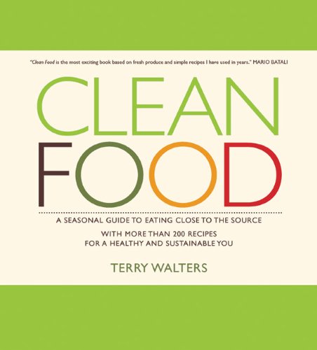 cover image Clean Food: A Seasonal Guide to Eating Close to the Source with More Than 200 Recipes for a Healthy and Sustainable You