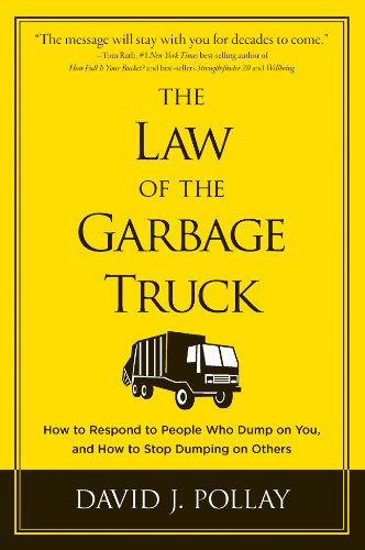 cover image The Law of the Garbage Truck: How to Respond to People who Dump on You, and How to Stop Dumping on Others