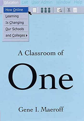 cover image A CLASSROOM OF ONE: How Online Learning Is Changing Our Schools and Colleges