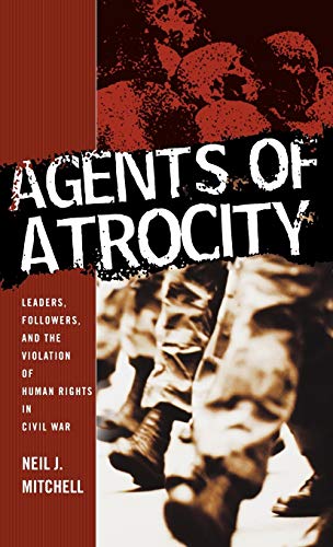 cover image AGENTS OF ATROCITY: Leaders, Followers, and the Violations of Human Rights in Civil War