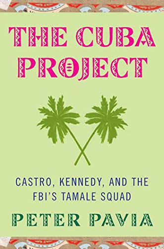 cover image The Cuba Project: Castro, Kennedy, and the FBI's Tamale Squad