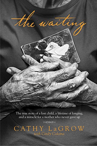 cover image The Waiting: The True Story of a Lost Child, a Lifetime of Longing, and a Miracle for a Mother Who Never Gave Up