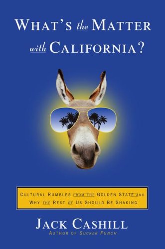 cover image What's the Matter with California? Cultural Rumbles from the Golden State and Why the Rest of Us Should Be Shaking