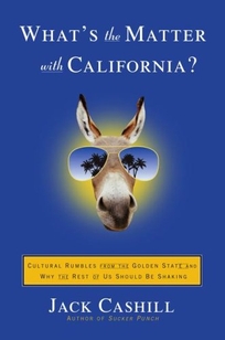 What's the Matter with California? Cultural Rumbles from the Golden State and Why the Rest of Us Should Be Shaking