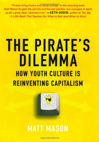 cover image The Pirate’s Dilemma: How Youth Culture Reinvented Capitalism