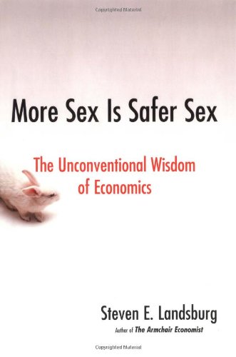 cover image More Sex Is Safer Sex: The Unconventional Wisdom of Economics