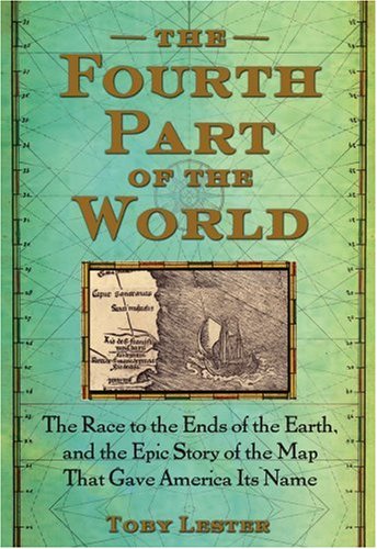 cover image The Fourth Part of the World: The Race to the Ends of the Earth, and the Epic Story of the Map That Gave America Its Name
