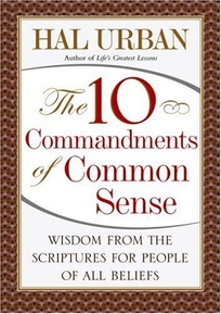 The 10 Commandments of Common Sense: Wisdom from the Scriptures for People of All Beliefs