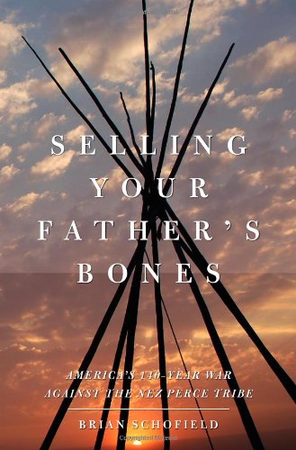 cover image Selling Your Father's Bones: America's 140-Year War Against the Nez Perc Tribe