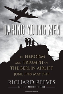 Daring Young Men: The Heroism and Triumph of the Berlin Airlift