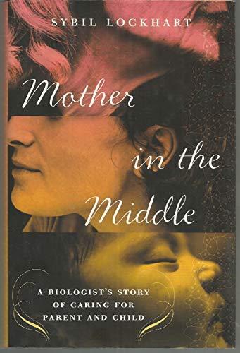 cover image Mother in the Middle: A Biologist's Story of Caring for Parent and Child