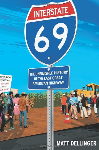 cover image Interstate 69: The Unfinished History of the Last Great American Highway