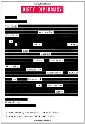 cover image Dirty Diplomacy: The Rough and Tumble Adventures of a Scotch Drinking, Skirt Chasing, Dictator Busting and Thoroughly Unrepentant Ambassador Stuck on the Frontline of the War Against Terror