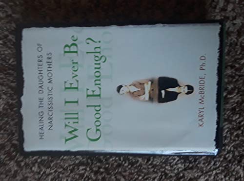 cover image Will I Ever Be Good Enough?: Healing the Daughters of Narcissistic Mothers